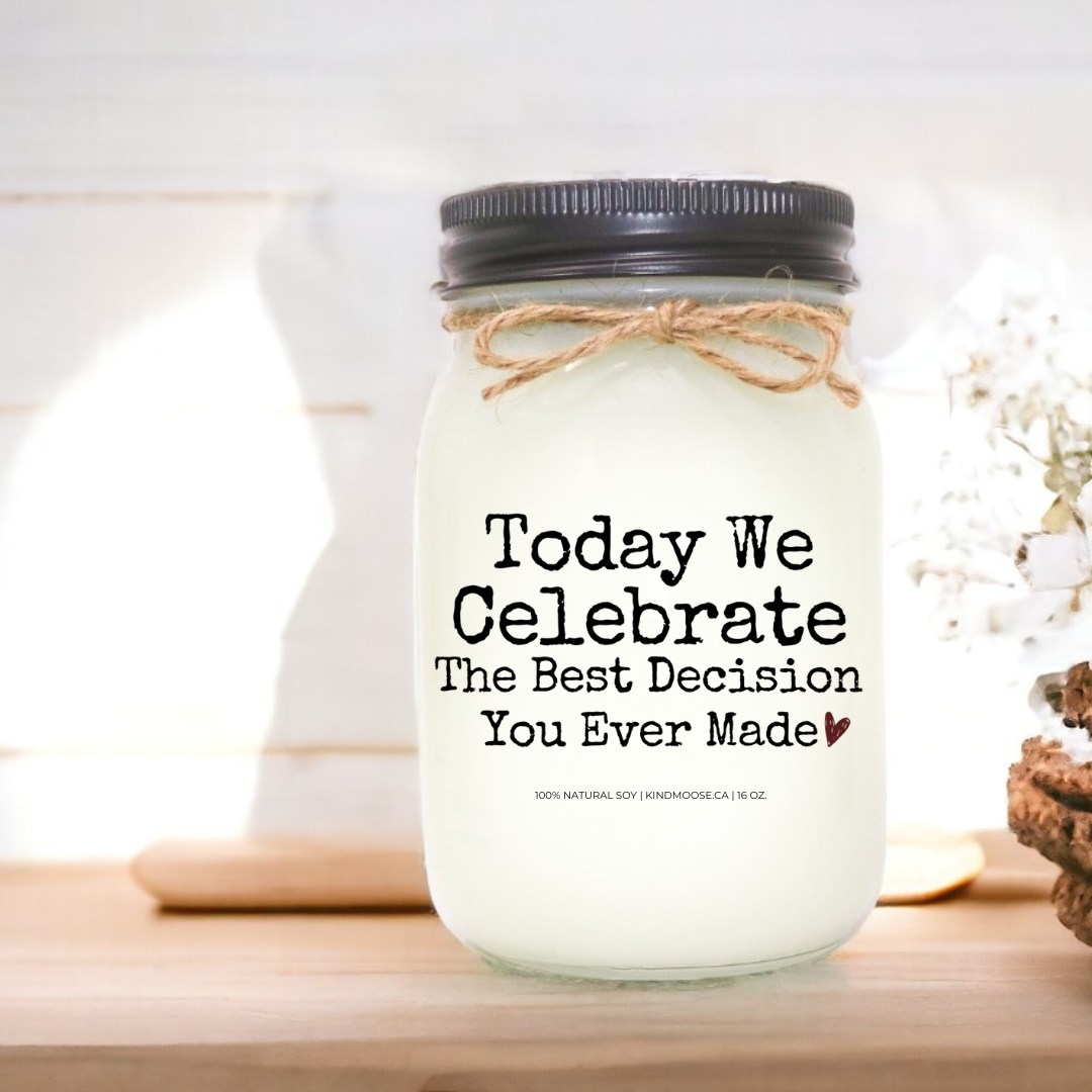 Today we Celebrate The Best Decision You Ever Made