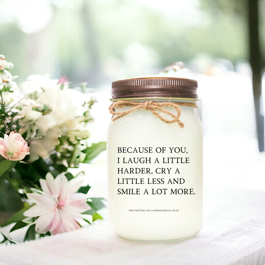 Because of You, I laugh a little harder, cry a little less, and smile a lot more
