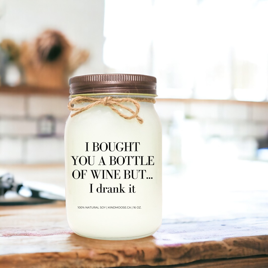 I BOUGHT YOU A BOTTLE OF WINE BUT I DRANK IT - 16oz