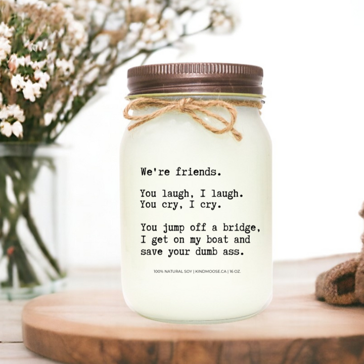 We're Friends. You laugh, I laugh ...