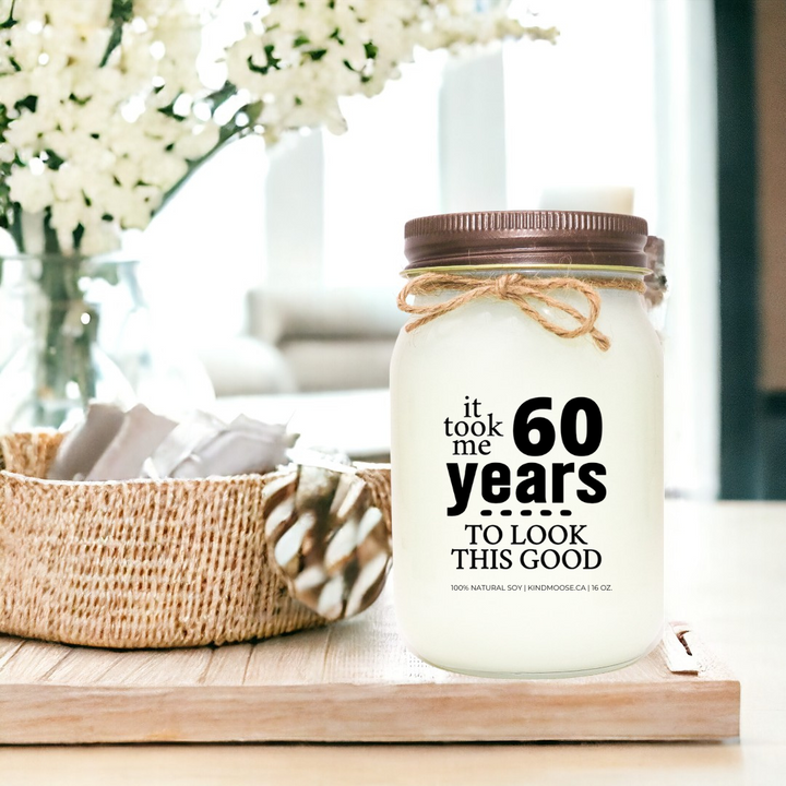 60th Birthday - It took me 60 Years to Look this Good