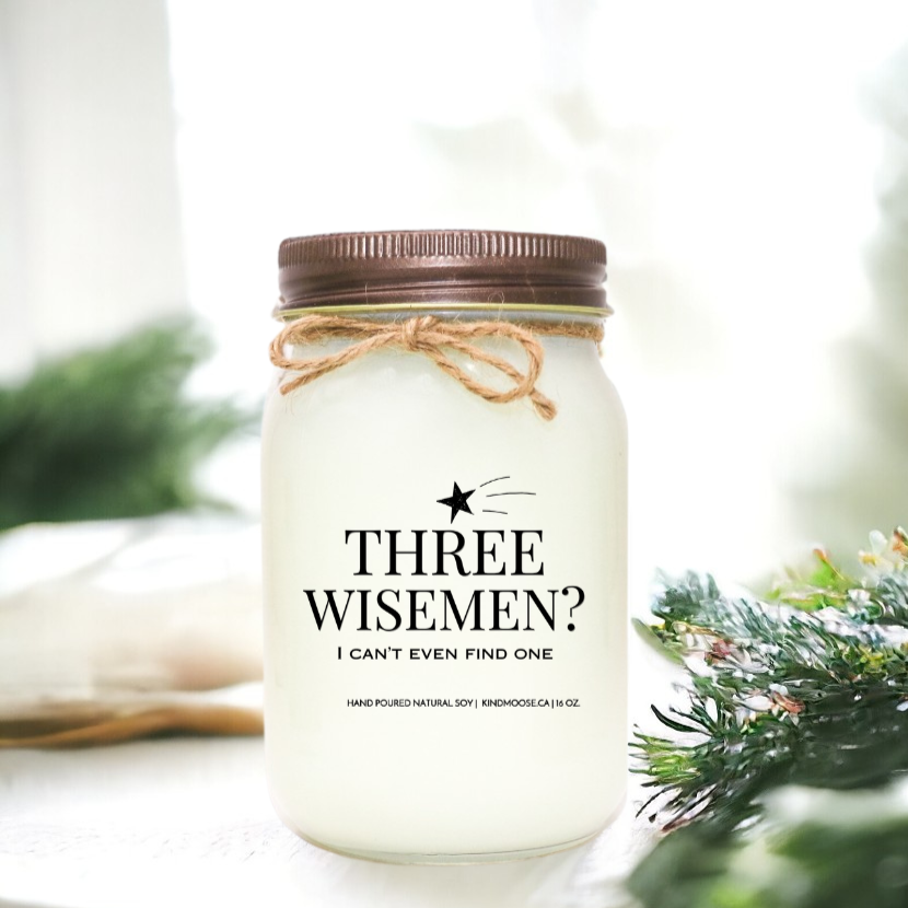 THREE WISE MEN? I CAN'T EVEN FIND ONE - 16oz