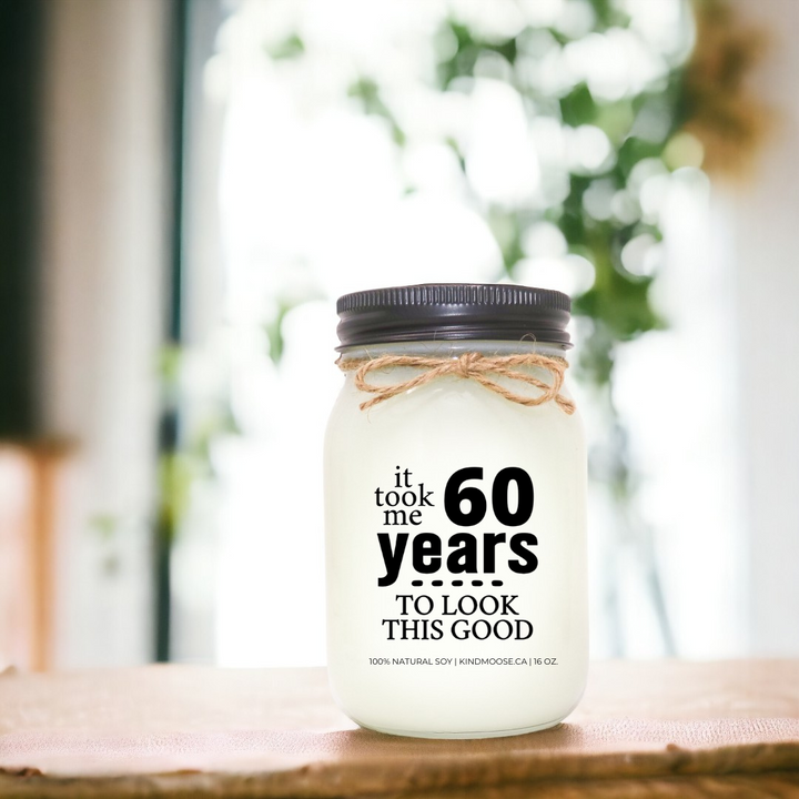 60th Birthday - It took me 60 Years to Look this Good