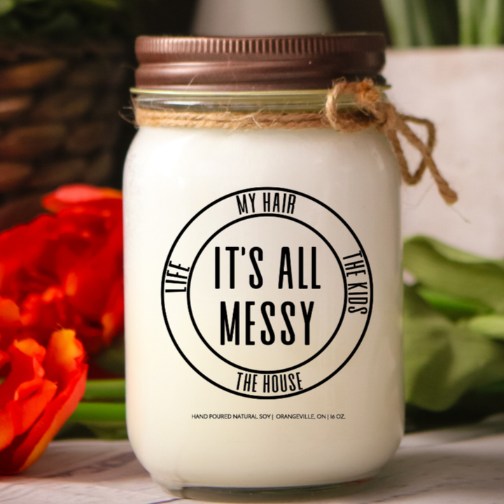 It's All Messy, My Hair, The Kids, Life, The House.  Fun Gifts for Mom. Hand-poured Soy Candles. KINDMOOSE Candles, Orangeville, Ontario.