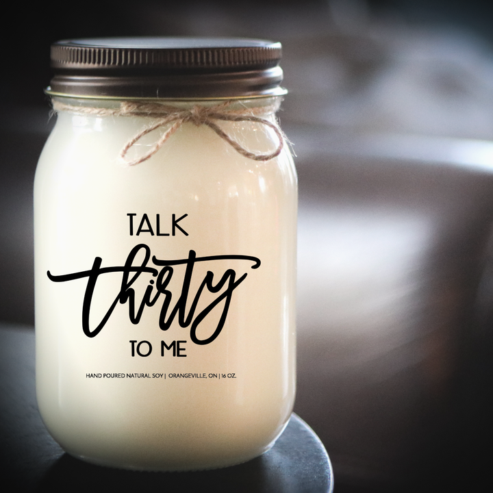 KINDMOOSE CANDLE CO 16 oz Candle Talk Thirty To Me ( 30th Birthday) Sweet Sixteen Candles
