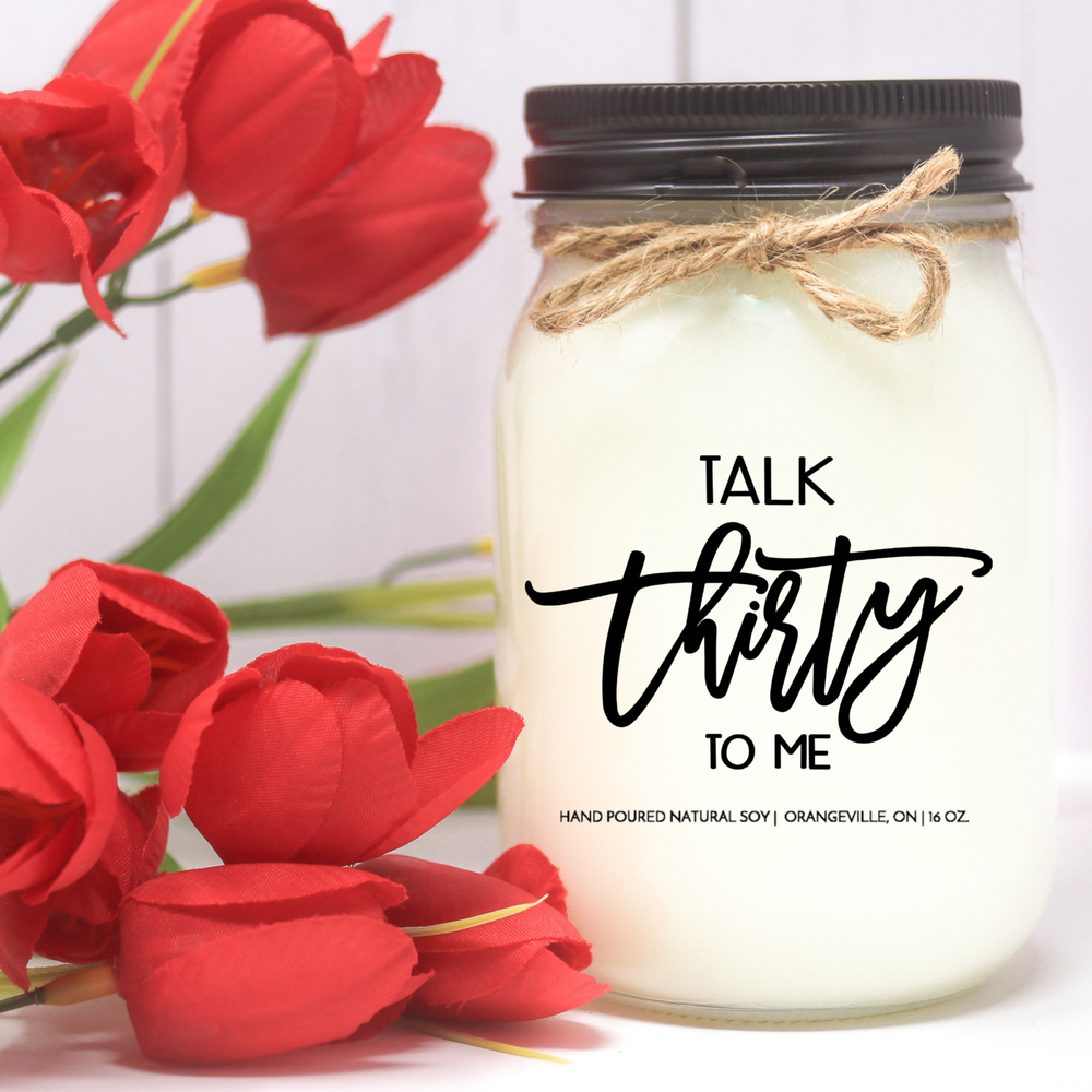 KINDMOOSE CANDLE CO 16 oz Candle Talk Thirty To Me ( 30th Birthday) Sweet Sixteen Candles