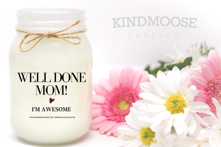 KINDMOOSE CANDLE CO 16 oz Candle Well Done Mom,  I am Awesome!
