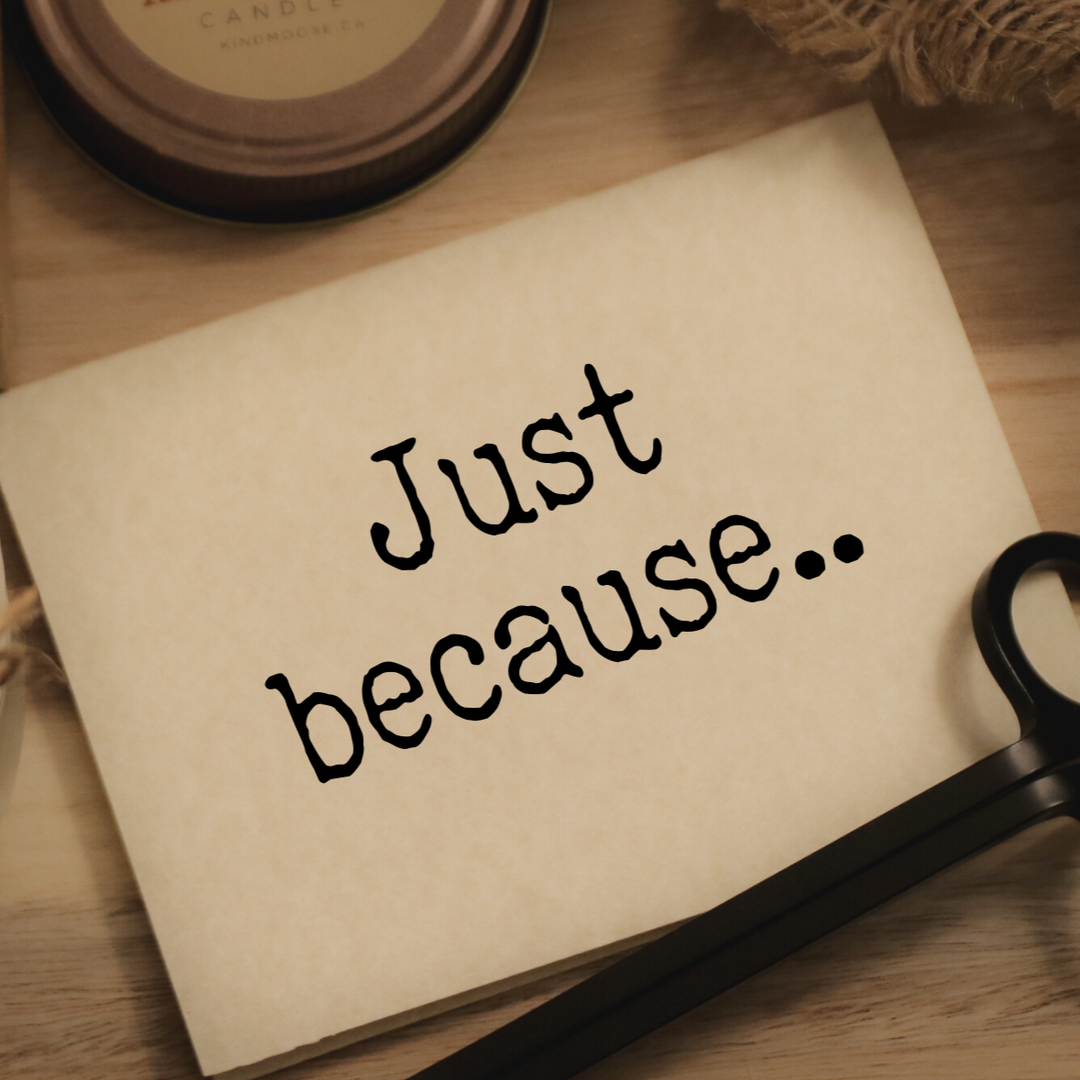 KINDMOOSE CANDLE CO Just Because.... Greeting Card