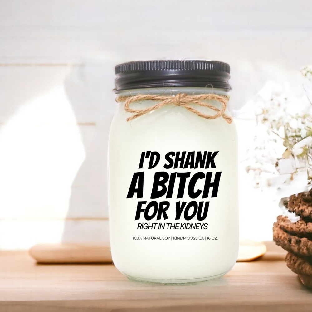I'd Shank a B!tch for You - 16 Oz Soy Candle - comes in various scents - mason jar candle - 16 oz