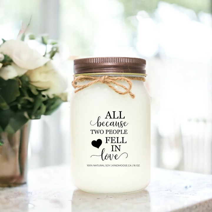 ALL BECAUSE 2 PEOPLE FELL IN LOVE - 16oz