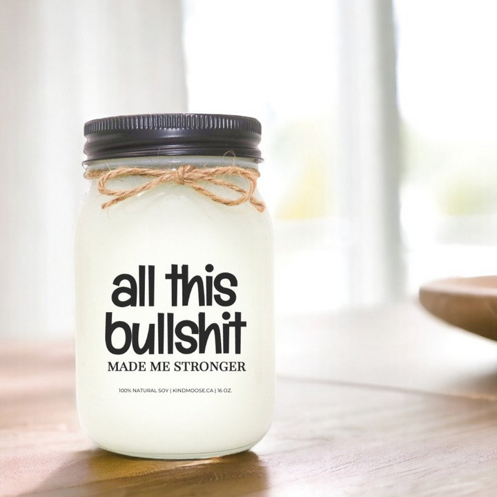 ALL THIS BULLSHIT MADE ME STRONGER - 16oz