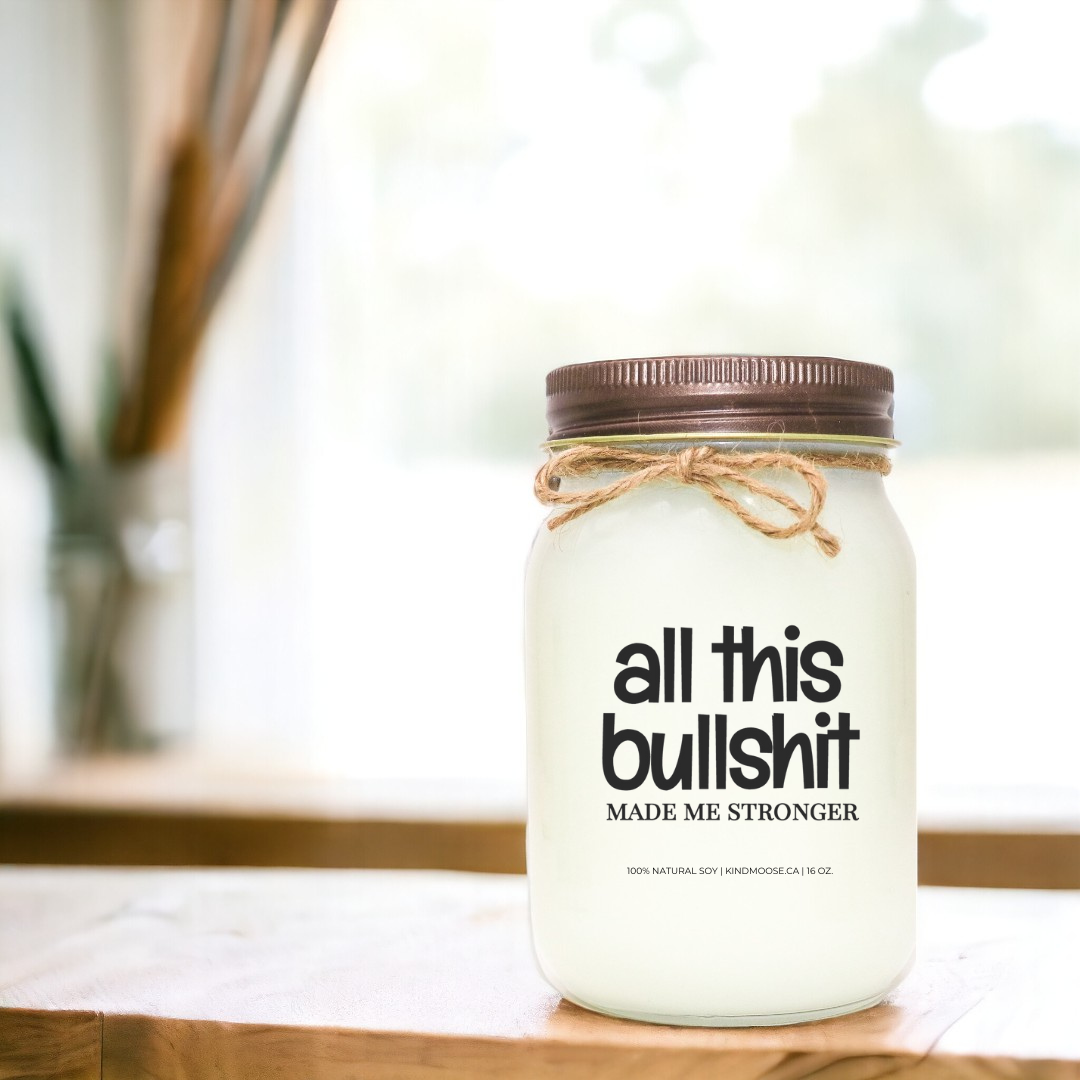 ALL THIS BULLSHIT MADE ME STRONGER - 16oz