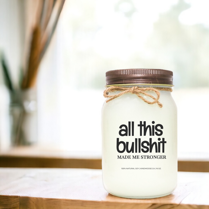 ALL THIS BULLSHIT MADE ME STRONGER - 16oz