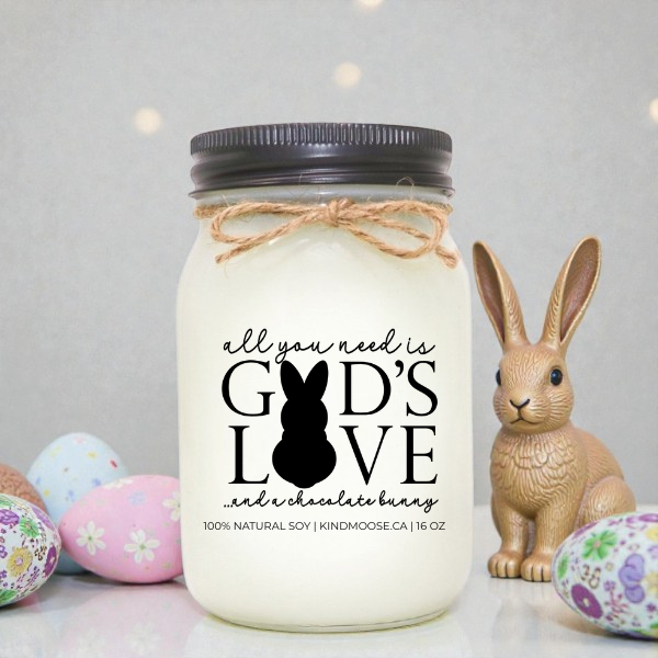 ALL YOU NEED IS GOD'S LOVE AND CHOCOLATE BUNNY - 16oz