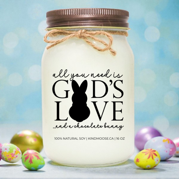 ALL YOU NEED IS GOD'S LOVE AND CHOCOLATE BUNNY - 16oz