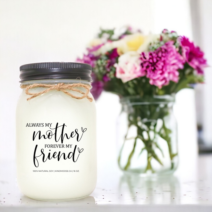 ALWAYS MY MOTHER, FOREVER MY FRIEND - 16oz