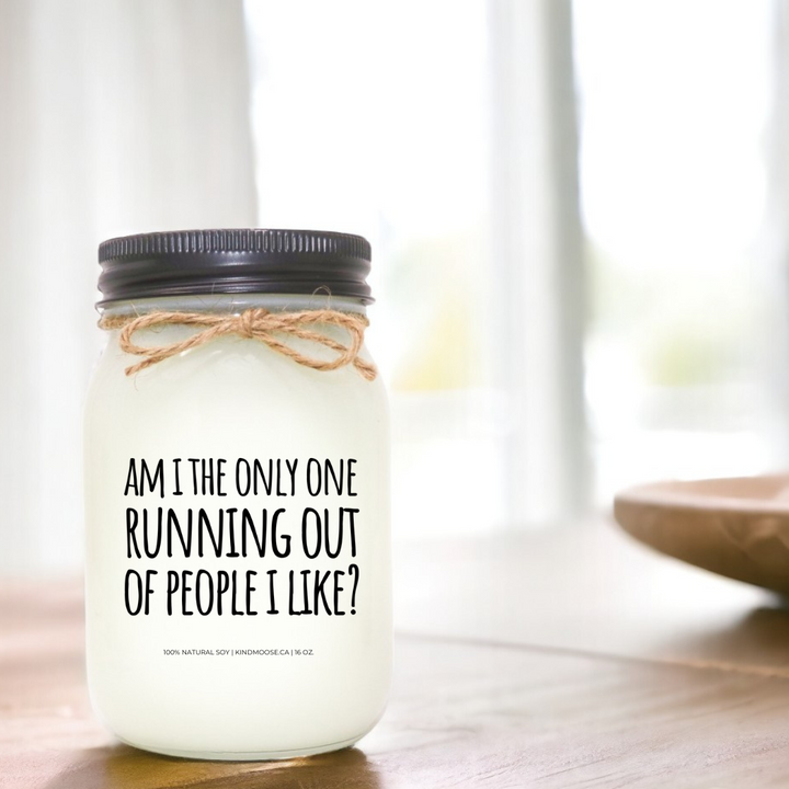 AM I THE ONLY ONE RUNNING OUT OF PEOPLE I LIKE? - 16oz