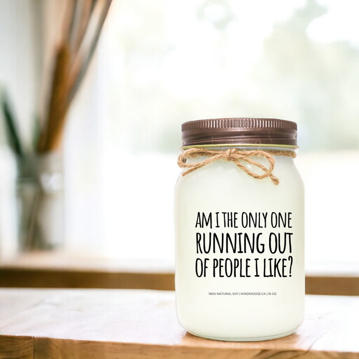 AM I THE ONLY ONE RUNNING OUT OF PEOPLE I LIKE? - 16oz