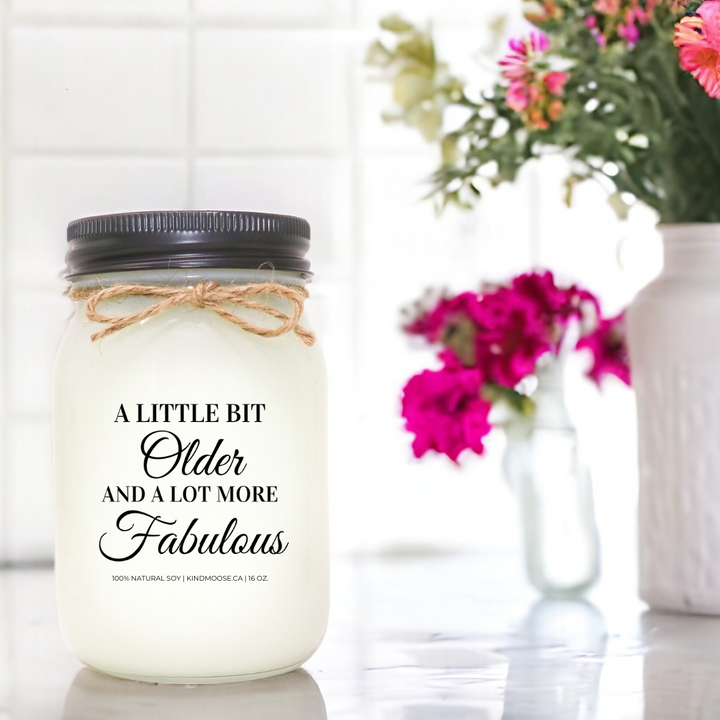 A LITTLE BIT OLDER AND A LOT MORE FABULOUS - 16oz