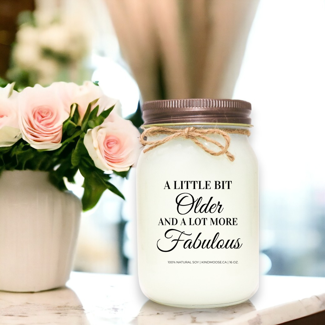A LITTLE BIT OLDER AND A LOT MORE FABULOUS - 16oz