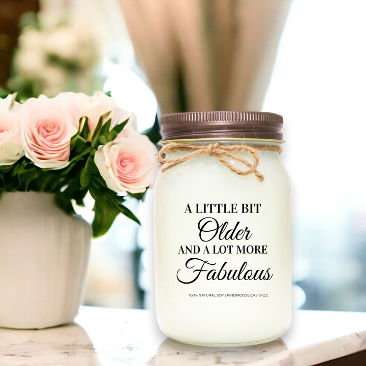 A LITTLE BIT OLDER AND A LOT MORE FABULOUS - 16oz