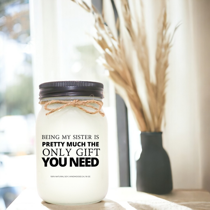 BEING MY SISTER IS PRETTY MUCH THE ONLY GIFT YOU NEED - 16oz