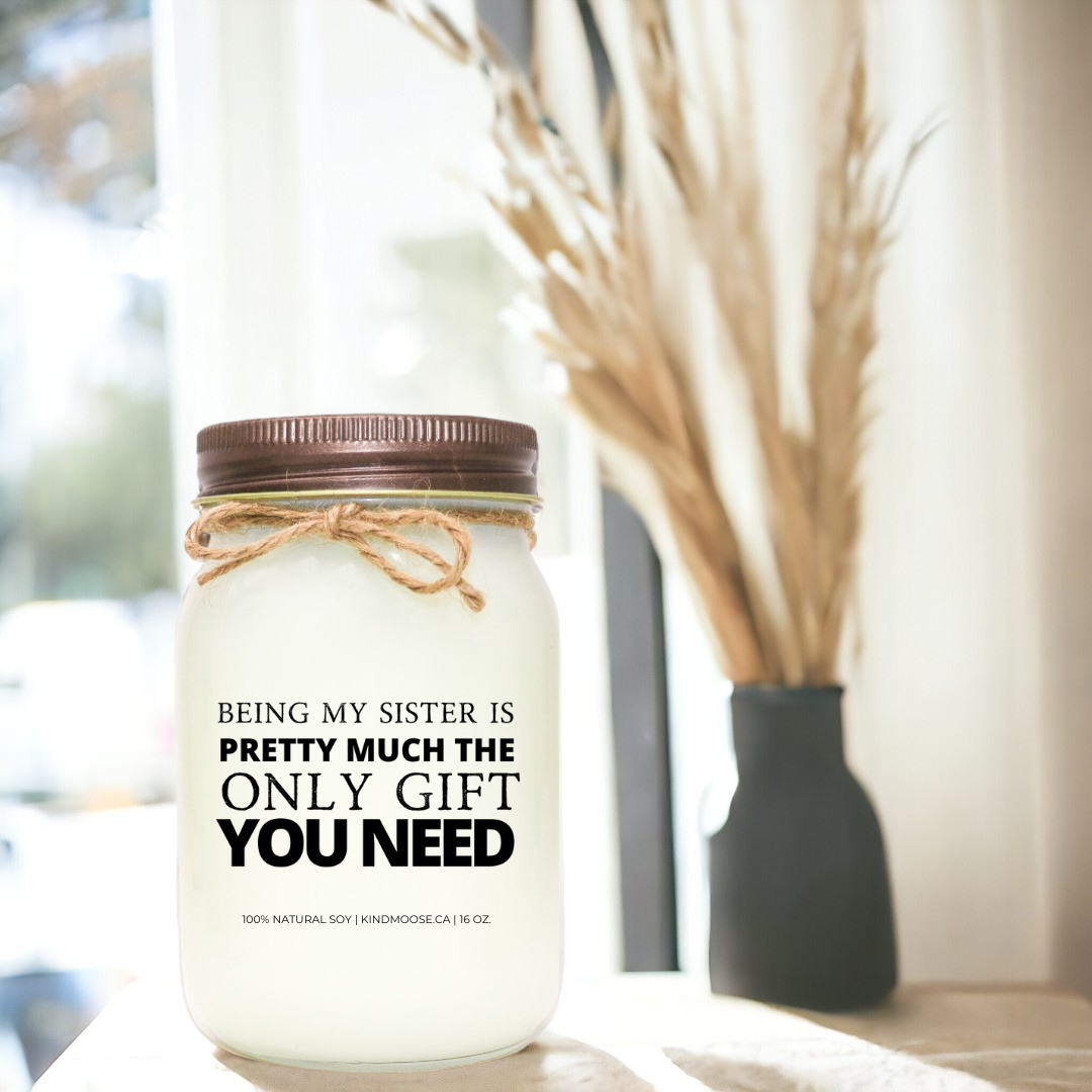BEING MY SISTER IS PRETTY MUCH THE ONLY GIFT YOU NEED - 16oz