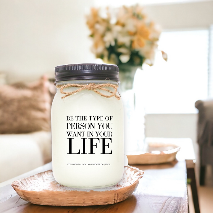 BE THE TYPE OF PERSON YOU WANT IN YOUR LIFE - 16oz