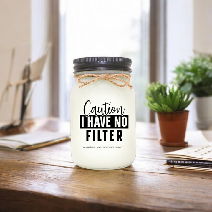 CAUTION - I HAVE NO FILTER - 16oz
