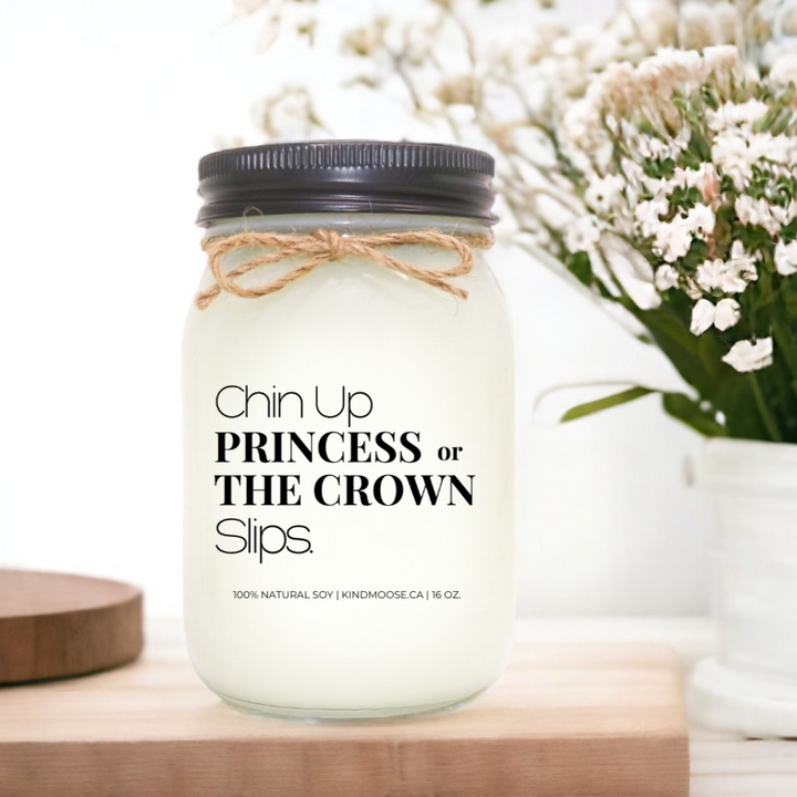 CHIN UP PRINCESS OR THE CROWN SLIPS - 16oz