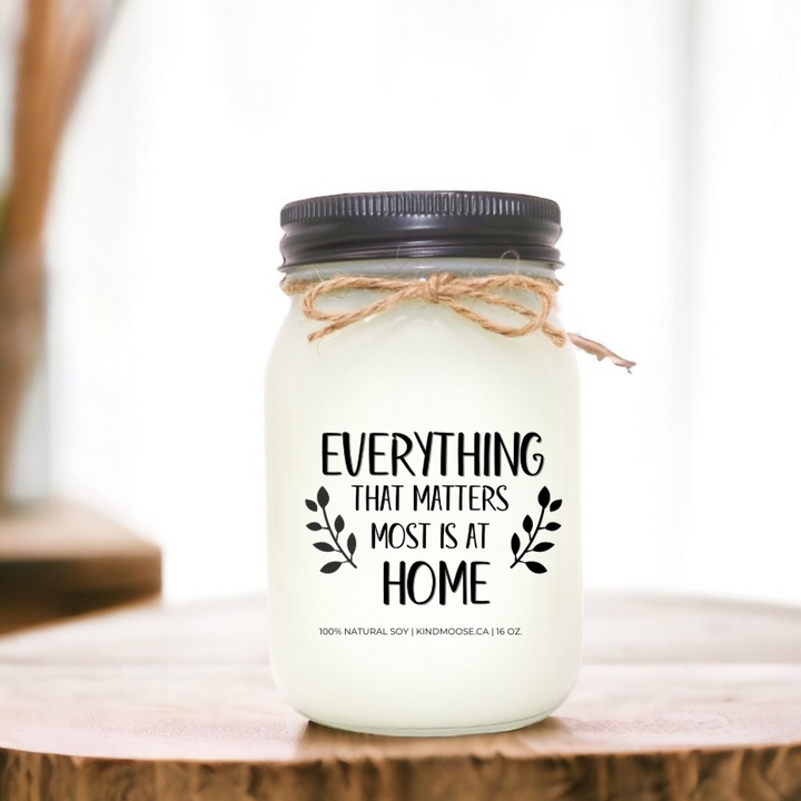 EVERYTHING THAT MATTERS MOST IS AT HOME - 16oz