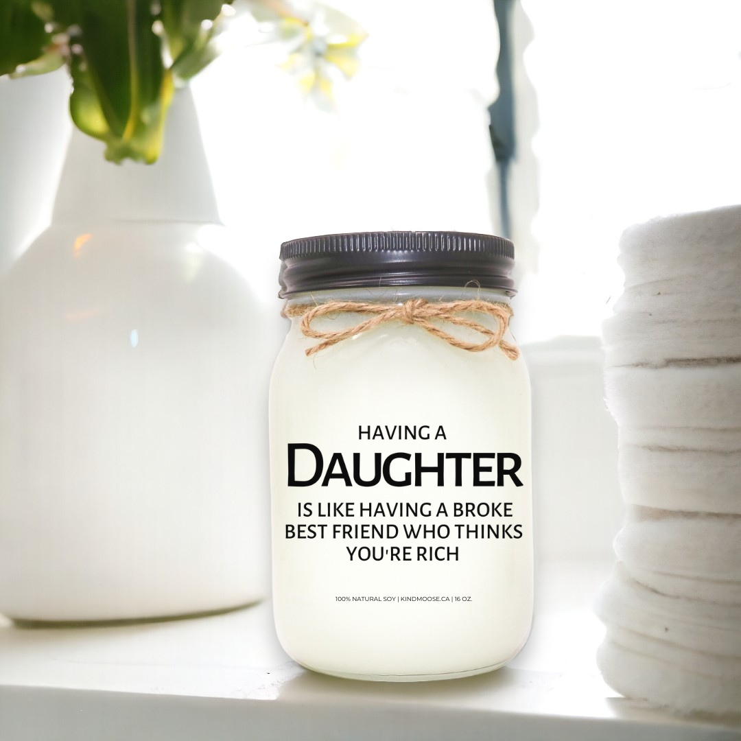 HAVING A DAUGHTER IS LIKE HAVING A BROKE BEST FRIEND WHO THINKS YOU'RE RICH - 16oz