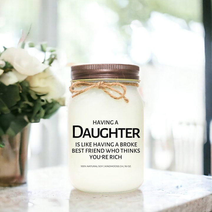 HAVING A DAUGHTER IS LIKE HAVING A BROKE BEST FRIEND WHO THINKS YOU'RE RICH - 16oz
