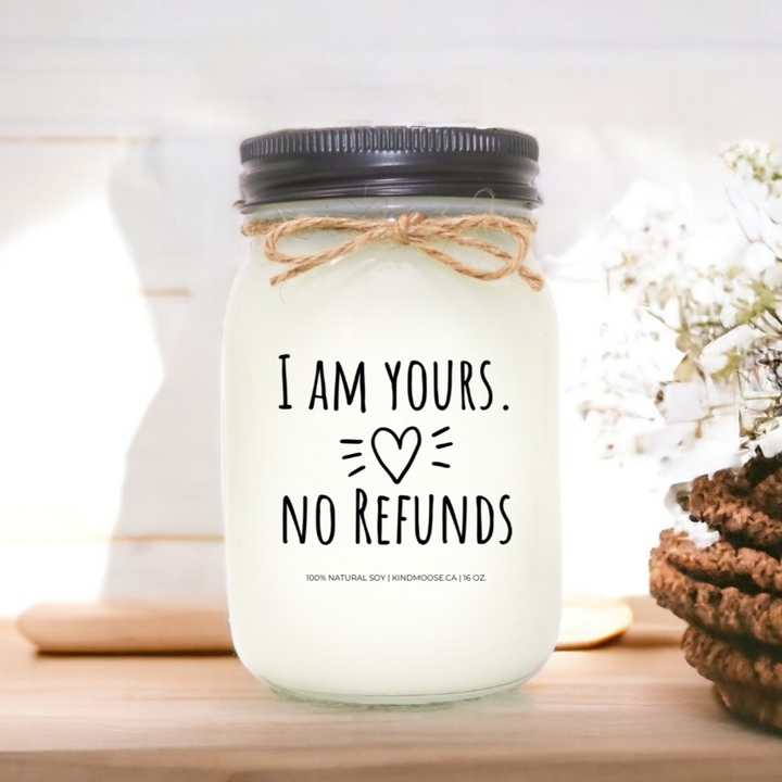 I AM YOURS, NO REFUNDS! - 16oz