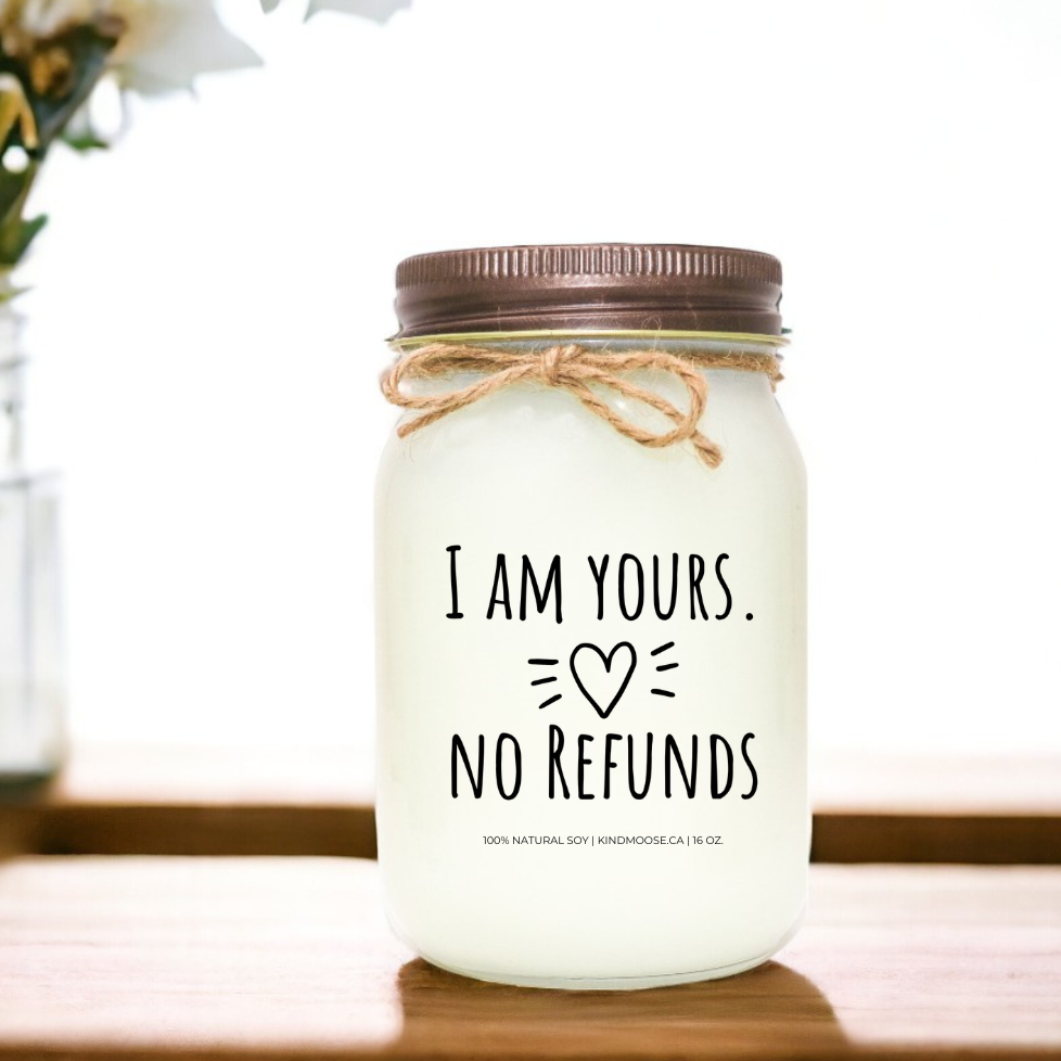 I AM YOURS, NO REFUNDS! - 16oz