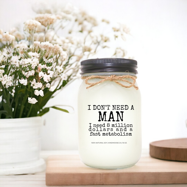 I DON'T NEED A MAN, I NEED 8 MILLION DOLLARS AND FAST METABOLISM - 16oz