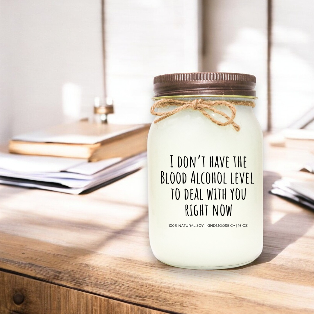 I DON'T HAVE THE BLOOD ALCOHOL LEVEL TO DEAL WITH YOU RIGHT NOW - 16oz