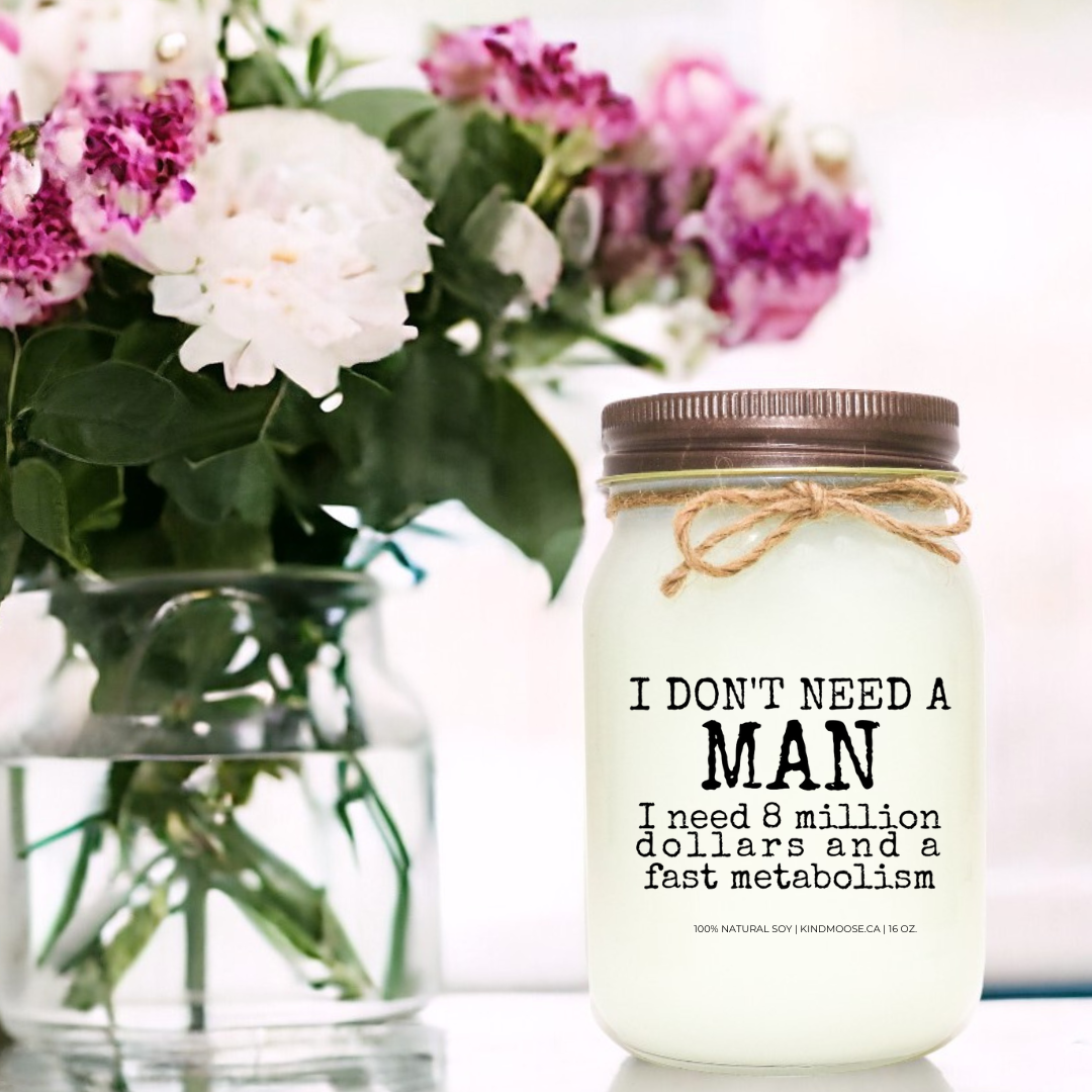 I DON'T NEED A MAN, I NEED 8 MILLION DOLLARS AND FAST METABOLISM - 16oz