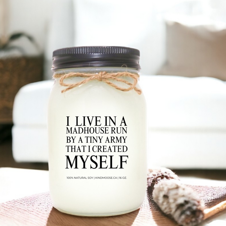 I LIVE IN A MADHOUSE CREATED BY A TINY ARMY THAT I CREATED MYSELF - 16oz