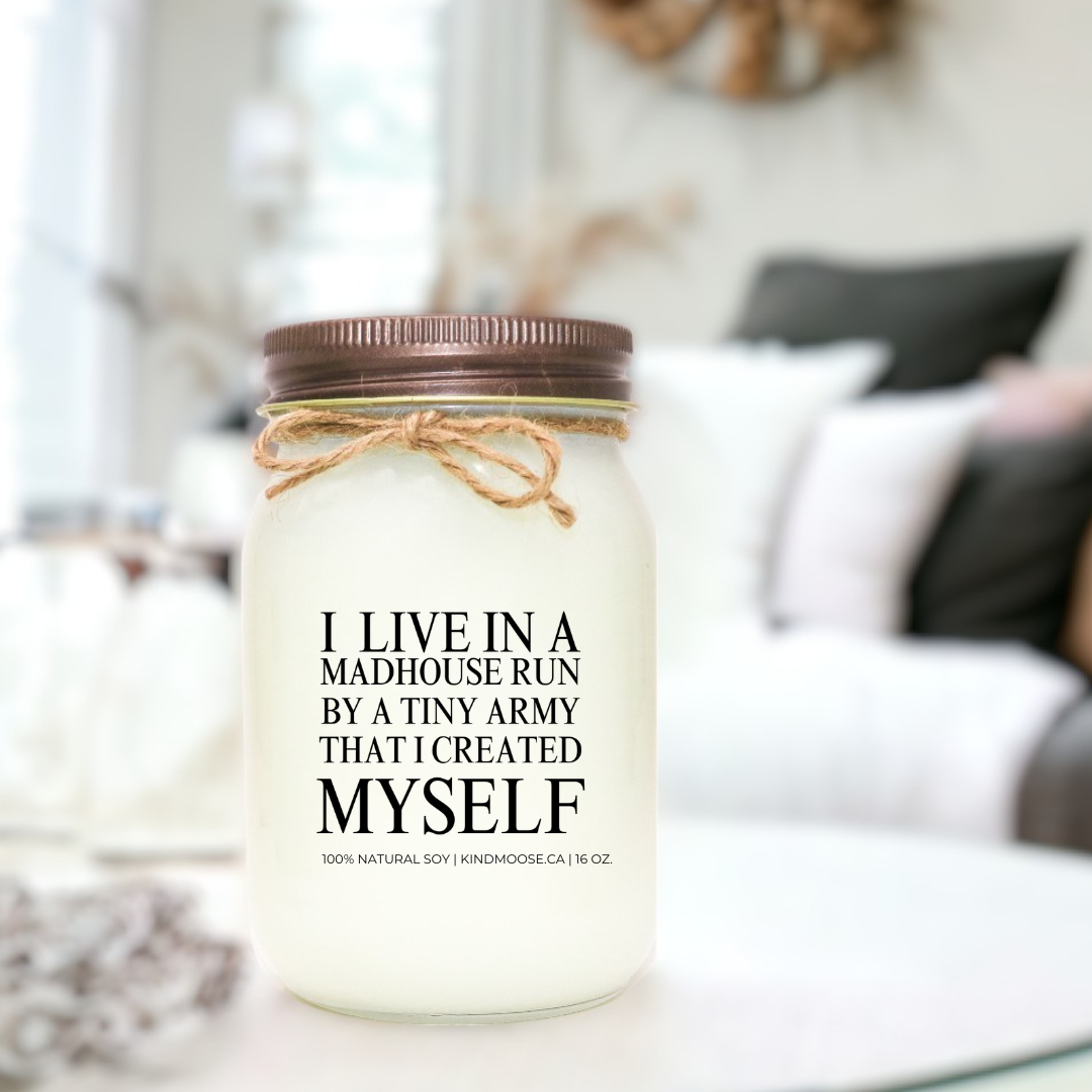 I LIVE IN A MADHOUSE CREATED BY A TINY ARMY THAT I CREATED MYSELF - 16oz
