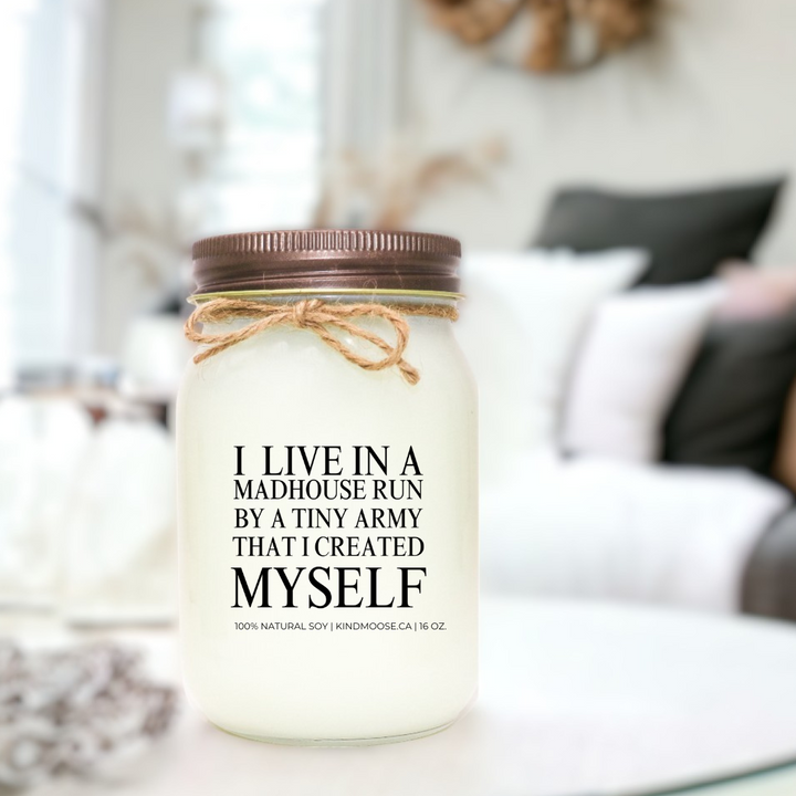 I LIVE IN A MADHOUSE CREATED BY A TINY ARMY THAT I CREATED MYSELF - 16oz