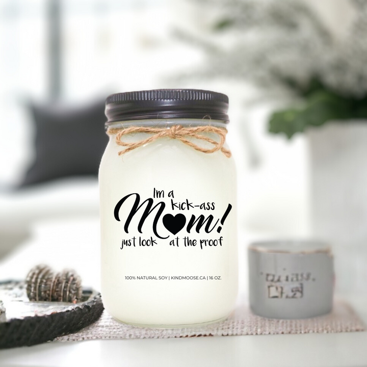 I'M A KICK-ASS MOM! JUST LOOK AT THE PROOF - 16oz