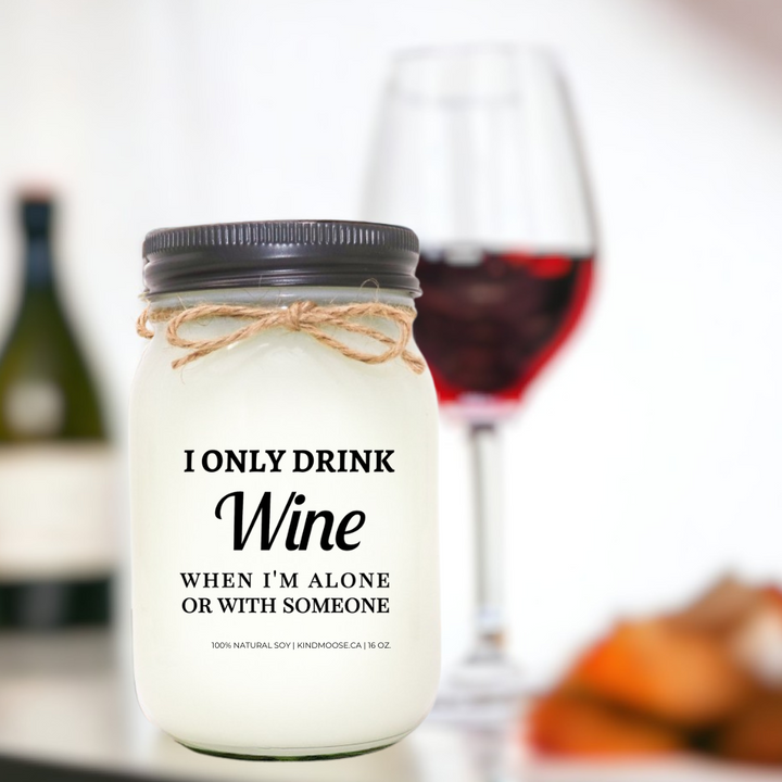 I ONLY DRINK WINE WHEN I AM ALONE OR WITH SOMEONE - 16oz