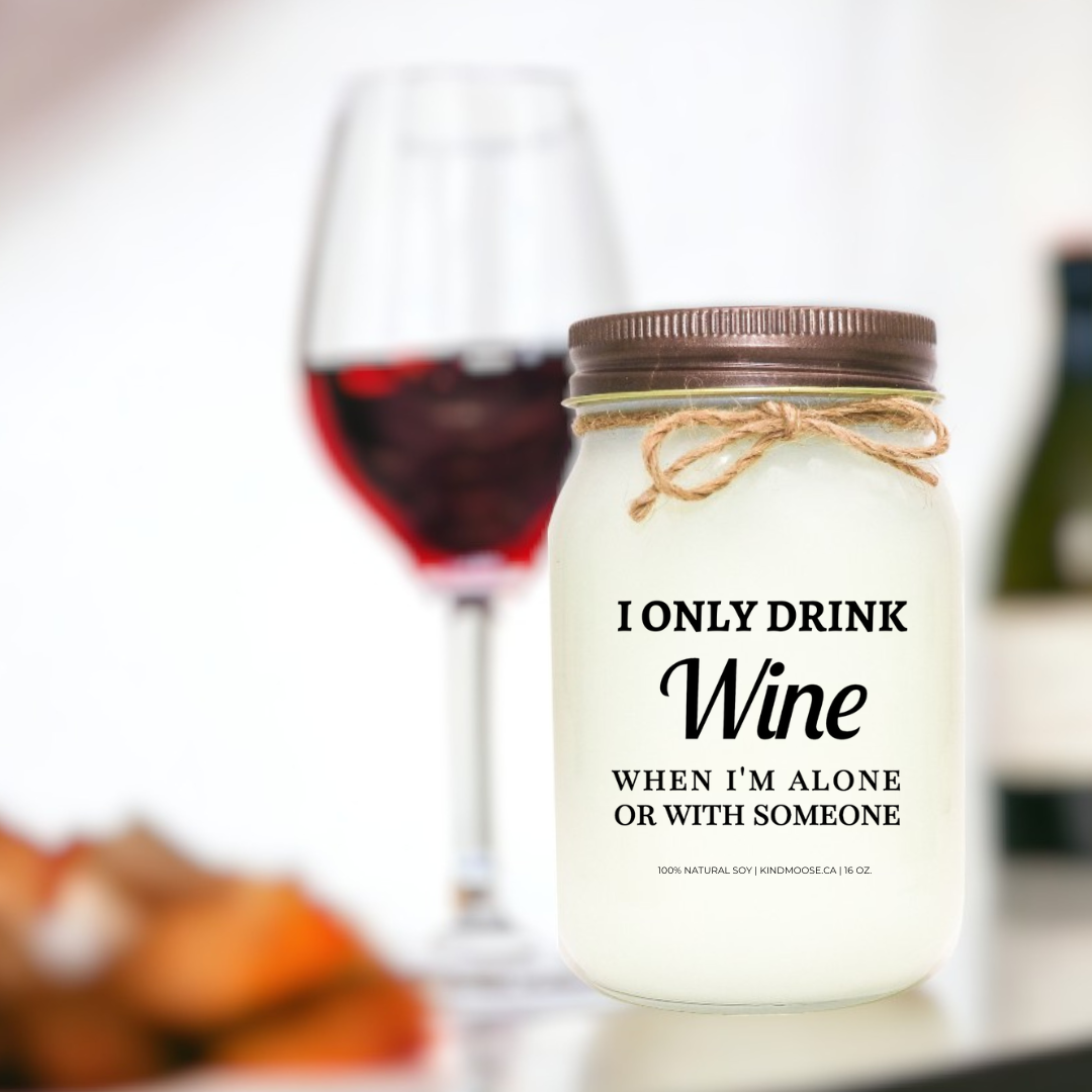 I ONLY DRINK WINE WHEN I AM ALONE OR WITH SOMEONE - 16oz