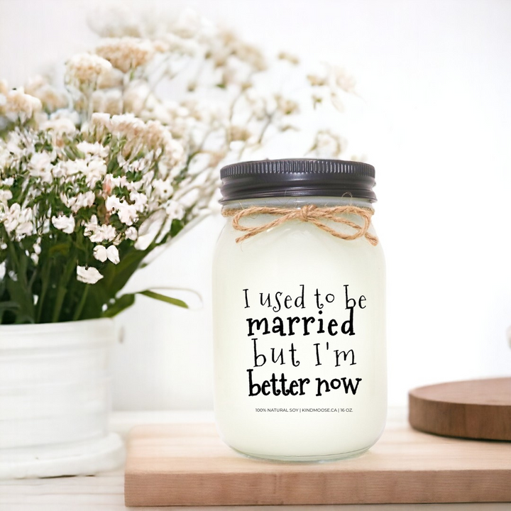 I USE TO BE MARRIED, BUT I AM BETTER NOW - 16oz