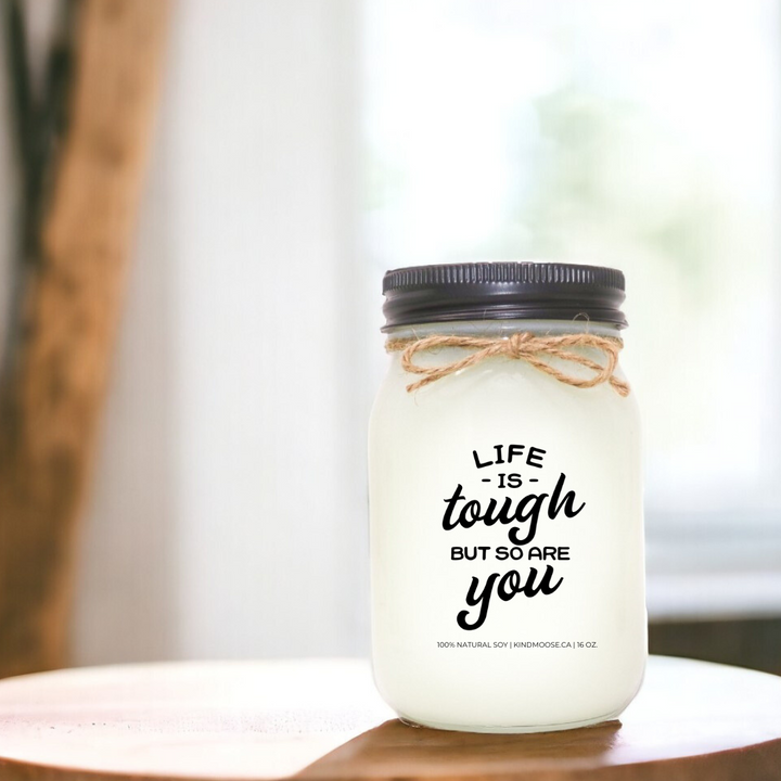 LIFE IS TOUGH, BUT SO ARE YOU - 16oz