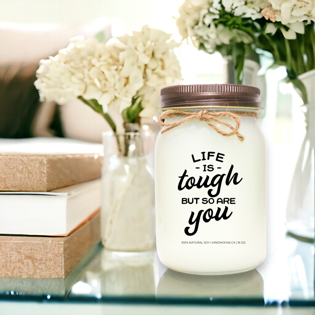 LIFE IS TOUGH, BUT SO ARE YOU - 16oz