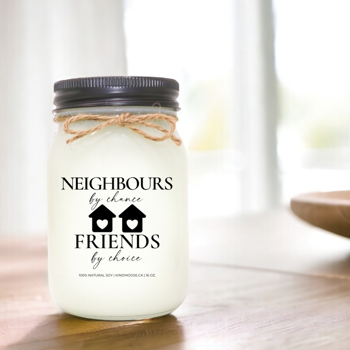 NEIGHBOURS BY CHANCE, FRIENDS BY CHOICE - 16oz