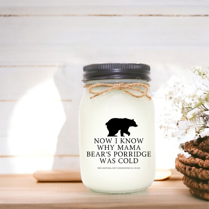 NOW I KNOW WHY MAMA BEAR'S PORRIDGE WAS ALWAYS COLD - 16oz