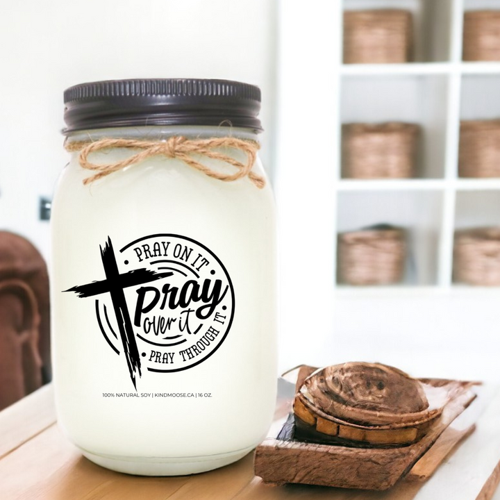 PRAY ON IT, PRAY OVER IT PRAY THROUGH IT - 16oz